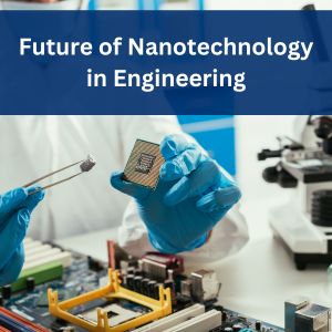 Future of Nanotechnology in Engineering
